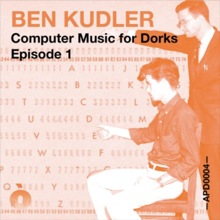 APOD0004 Ben Kudler. Computer Music for Dorks. Episode One