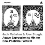 APOD0014 Jack Callahan & Alec Sturgis. Agave Expressionist Mix For Neo-Pastiche Festival