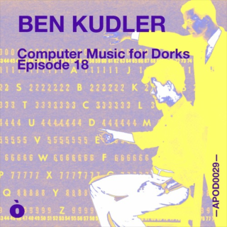 APOD0029 Ben Kudler. Computer Music for Dorks. Episode Eighteen