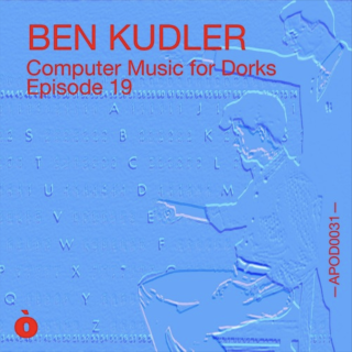 APOD0031 Ben Kudler. Computer Music for Dorks. Episode Nineteen